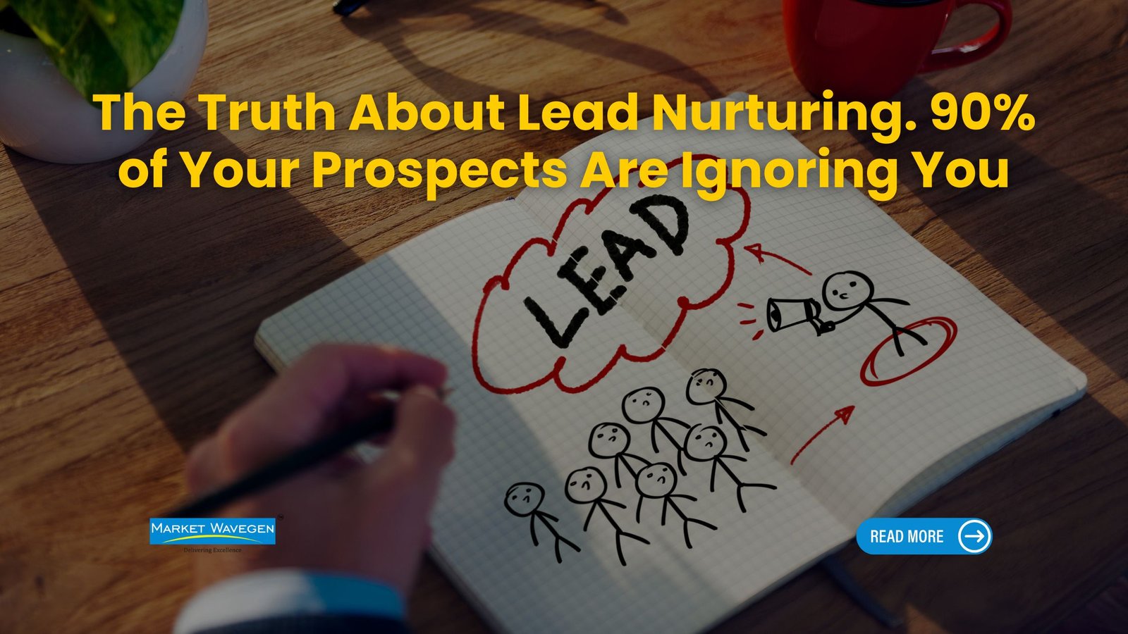 The Truth About Lead Nurturing: 90% of Your Prospects Are Ignoring You (And Here’s Why)