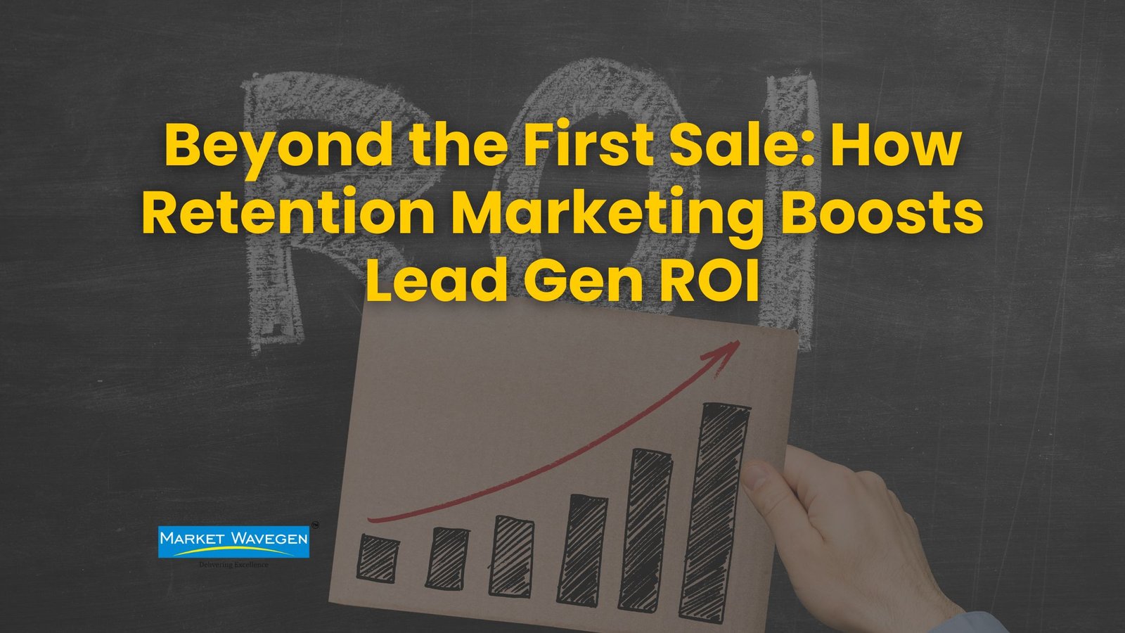 Beyond the First Sale: How Retention Marketing Boosts Lead Gen ROI?