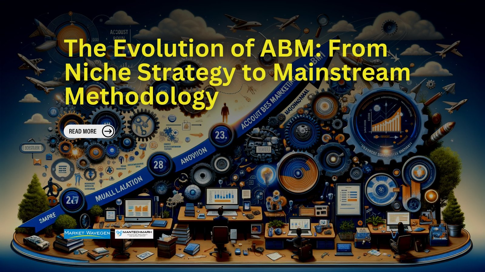 The Evolution of ABM: From Niche Strategy to Mainstream Methodology – Trace the evolution of ABM and how tools like ManTechMark have been pivotal in this journey.
