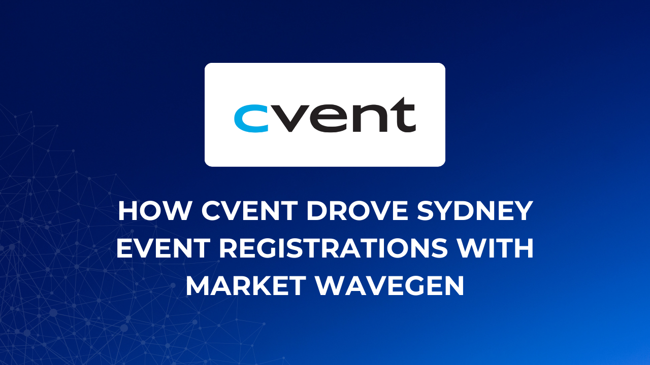 How Cvent Drove Sydney Event Registrations with Market Wavegen