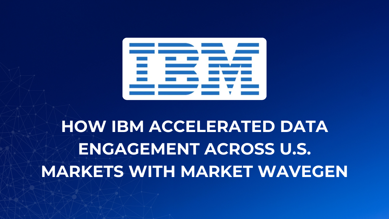 How IBM Accelerated Data Engagement Across U.S. Markets with Market Wavegen