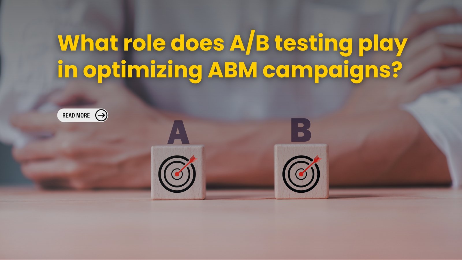 What role does A/B testing play in optimizing ABM campaigns?